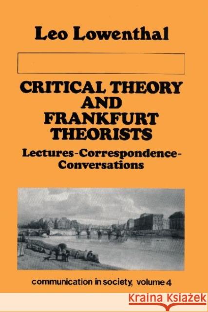 Critical Theory and Frankfurt Theorists: Lectures-Correspondence-Conversations Lowenthal, Leo 9780887382246