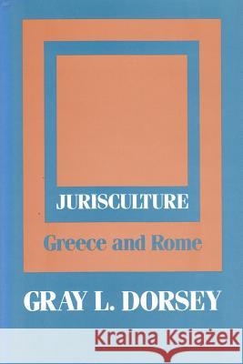 Jurisculture: Greece and Rome Gray L. Dorsey 9780887382376 Transaction Publishers