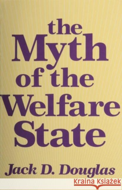 The Myth of the Welfare State Jack D. Douglas 9780887382468