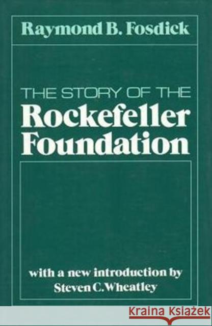 The Story of the Rockefeller Foundation Raymond Blaine Fosdick 9780887382482 Transaction Publishers