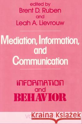 Mediation, Information, and Communication: Information and Behavior Ruben, Brent D. 9780887382789