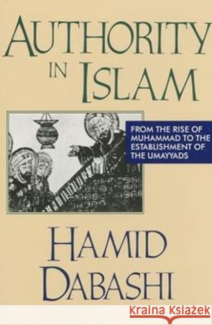 Authority in Islam: From the Rise of Mohammad to the Establishment of the Umayyads Dabashi, Hamid 9780887382888 Transaction Publishers
