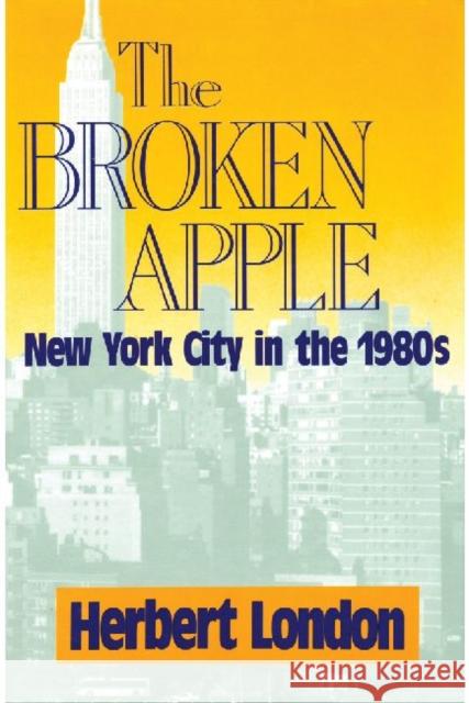 The Broken Apple: New York City in the 1980's London, Herbert I. 9780887382963