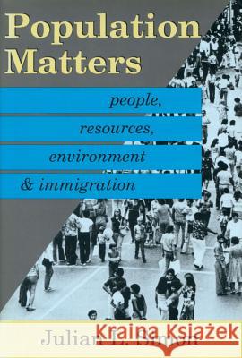 Population Matters: People, Resources, Environment and Immigration Simon, Julian 9780887383007