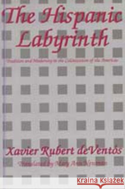 The Hispanic Labyrinth: Spain's Encounter with Latin America Devent S., Xavier Rubert 9780887383014 Transaction Publishers