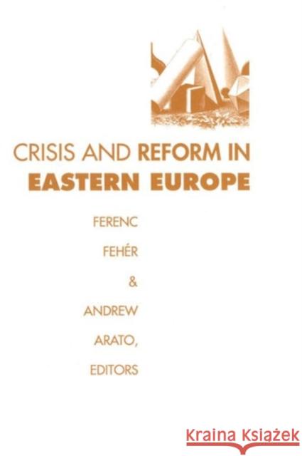 Crisis and Reform in Eastern Europe Ferenc Fehir Andrew Arato Ferenc Fehr 9780887383113 Transaction Publishers