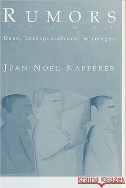 Rumors: Uses, Interpretations and Images Kapferer, Jean-Noel 9780887383250