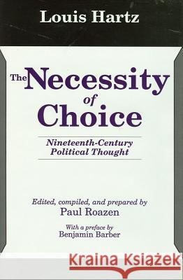 The Necessity of Choice: Nineteenth Century Political Thought Louis Hartz Paul Roazen 9780887383267 Transaction Publishers