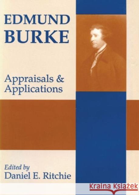 Edmund Burke: Appraisals and Applications Ritchie, Daniel E. 9780887383281 Transaction Publishers