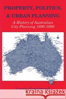 Property, Politics, and Urban Planning: A History of Australian City Planning 1890-1990 Leonie Sandercock 9780887383359