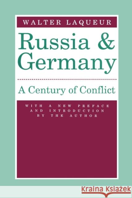 Russia and Germany: Century of Conflict Laqueur, Walter 9780887383496 Transaction Publishers