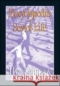 Encyclopaedia of Soviet Life Ilya Zemtsov 9780887383502 Transaction Publishers