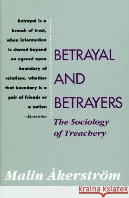 Betrayal and Betrayers: The Sociology of Treachery Akerstrom, Malin 9780887383588 Transaction Publishers