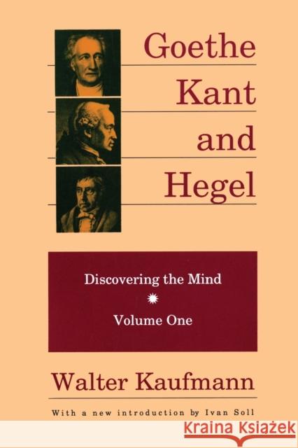 Goethe, Kant, and Hegel: Discovering the Mind Kaufmann, Walter 9780887383700