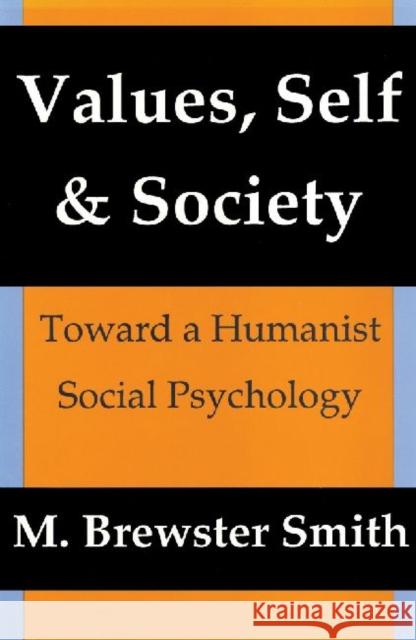 Values, Self and Society: Toward a Humanist Social Psychology Brewster Smith, Mahlon 9780887383731 Transaction Publishers