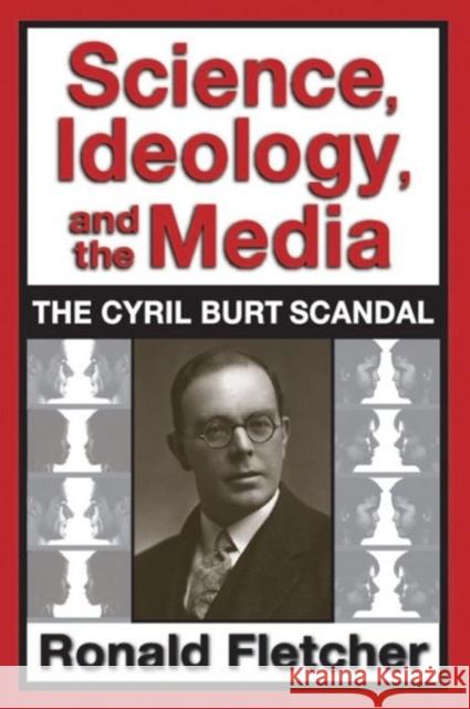 Science, Ideology, and the Media: The Cyril Burt Scandal Fletcher, Ronald 9780887383762