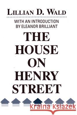 The House on Henry Street Lillian D. Wald 9780887383847 Transaction Publishers