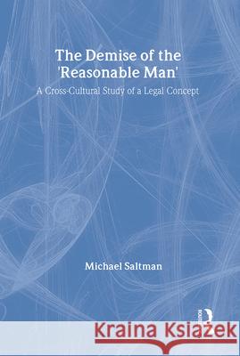 The Demise of the Reasonable Man: A Cross-Cultural Study of a Legal Concept Michael Saltman 9780887383885