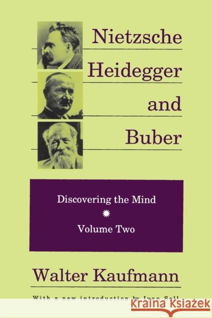Nietzsche, Heidegger, and Buber: Discovering the Mind, Volume 2 Kaufmann, Walter 9780887383946 Transaction Publishers