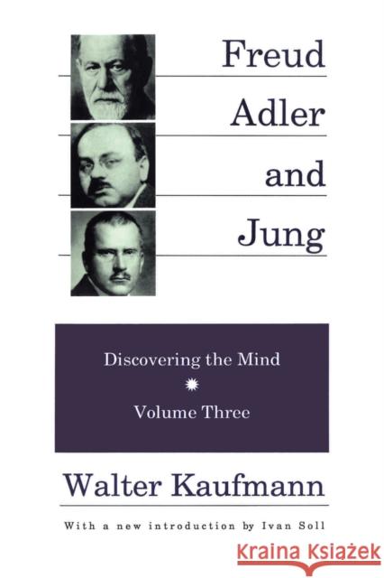 Freud, Alder, and Jung: Discovering the Mind Kaufmann, Walter 9780887383953 Transaction Publishers
