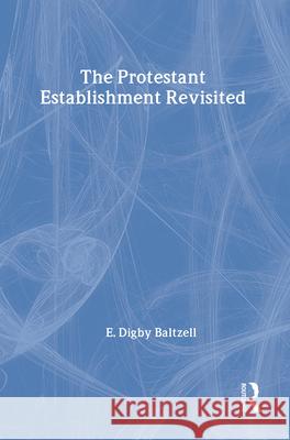 The Protestant Establishment Revisited E. Digby Baltzell Digby Baltzell Howard G. Schneiderman 9780887384196 Transaction Publishers