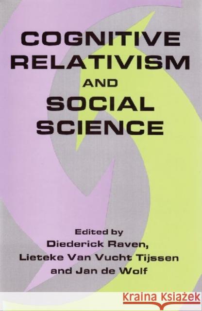 Cognitive Relativism and Social Science Diederick Raven Lieteke Van Vucht Tijssen Jan De Wolf 9780887384257 Transaction Publishers