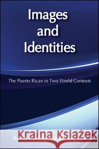 Images and Identities: Puerto Rican in Two World Contexts Asela Rodriguez De Laguna Asela Rodriguez-Sed 9780887386176 Transaction Publishers