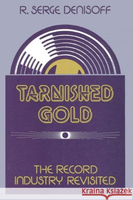 Tarnished Gold: Record Industry Revisited Denisoff, R. Serge 9780887386183 Transaction Publishers