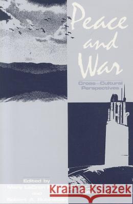 Peace and War: Cross-Cultural Perspectives Robert Rubinstein Mary Lecron Foster 9780887386190 Transaction Publishers