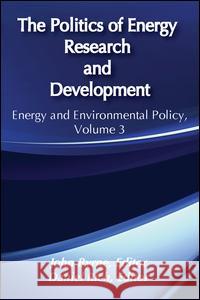 The Politics of Energy Research and Development: Energy Policy Studies Byrne, John 9780887386534