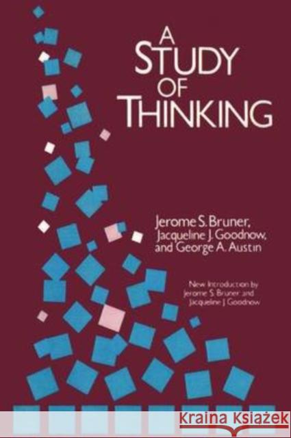 A Study of Thinking Jerome S. Bruner Jacqueline J. Goodnow George A. Austin 9780887386565 Transaction Publishers