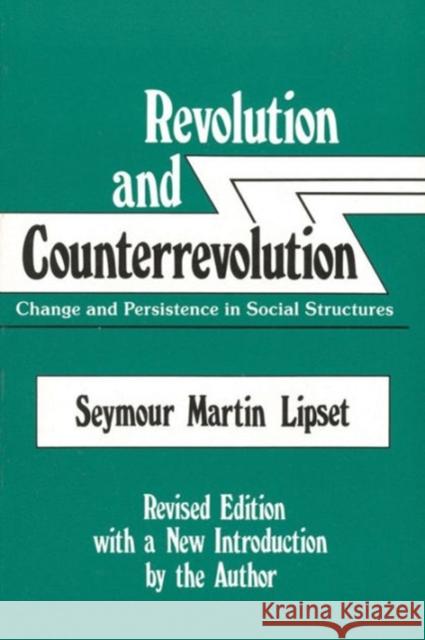 Revolution and Counterrevolution: Change and Persistence in Social Structures Lipset, Seymour 9780887386947 Transaction Publishers
