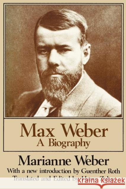 Max Weber: A Biography Weber, Marianne 9780887387029 Transaction Publishers
