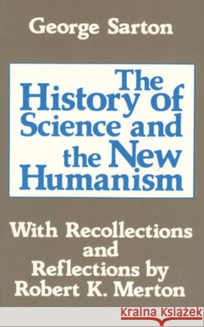 The History of Science and the New Humanism George Sarton 9780887387036 Transaction Publishers