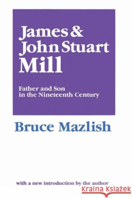 James and John Stuart Mill: Father and Son in the Nineteenth Century Mazlish, Bruce 9780887387272