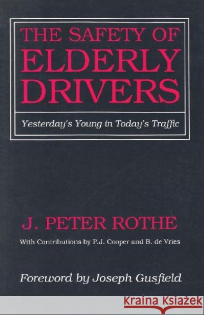 The Safety of Elderly Drivers: Yesterday's Young in Today's Traffic Rothe, J. Peter 9780887387289