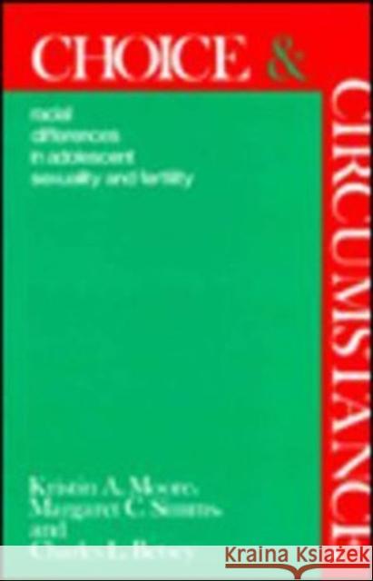 Choice and Circumstance: Racial Differences in Adolescent Sexuality and Fertility Simms, Margaret C. 9780887387739 Transaction Publishers