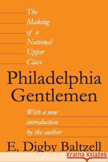 Philadelphia Gentlemen: The Making of a National Upper Class Geiger, Roger L. 9780887387890 Transaction Publishers