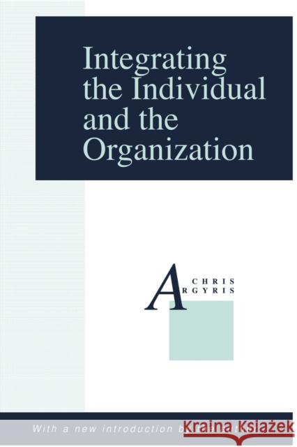 Integrating the Individual and the Organization Chris Argyris 9780887388033 Transaction Publishers