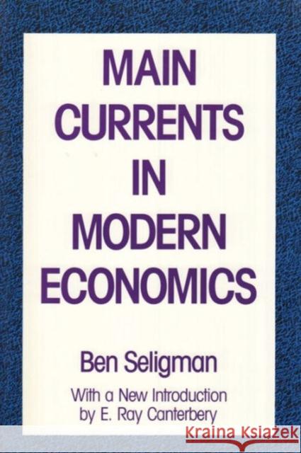 Main Currents in Modern Economics Ben B. Seligman 9780887388118 Transaction Publishers