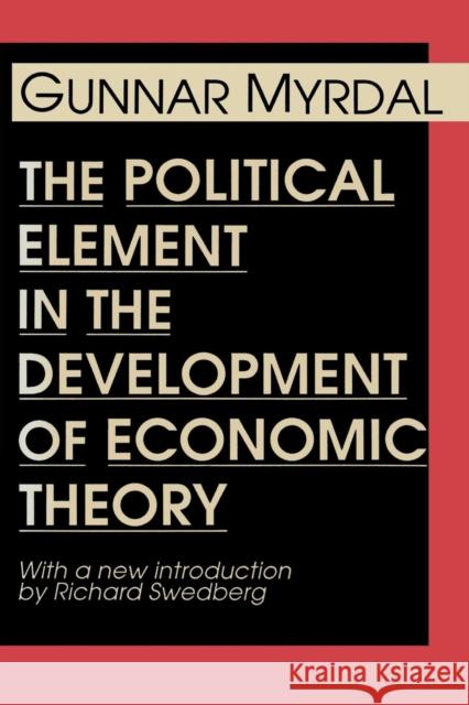 The Political Element in the Development of Economic Theory Gunnar Myrdal 9780887388279