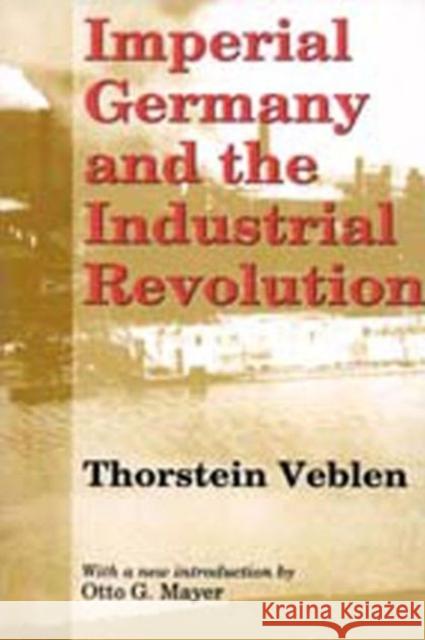 Imperial Germany and the Industrial Revolution Thorstein Veblen 9780887388354 Transaction Publishers