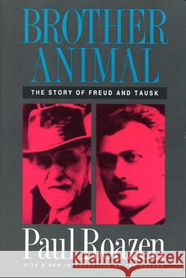 Brother Animal: The Story of Freud and Tausk Paul Roazen 9780887388514