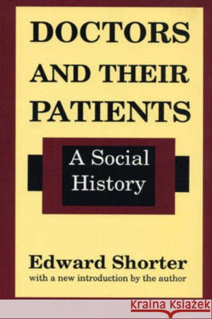 Doctors and Their Patients: A Social History Shorter, Edward 9780887388712 Transaction Publishers