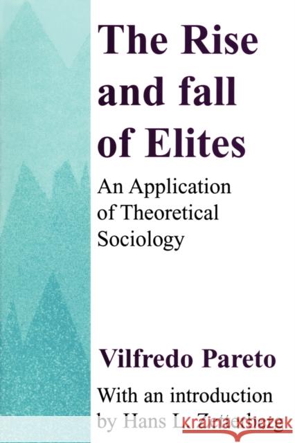 The Rise and Fall of Elites: Application of Theoretical Sociology Pareto, Vilfredo 9780887388729