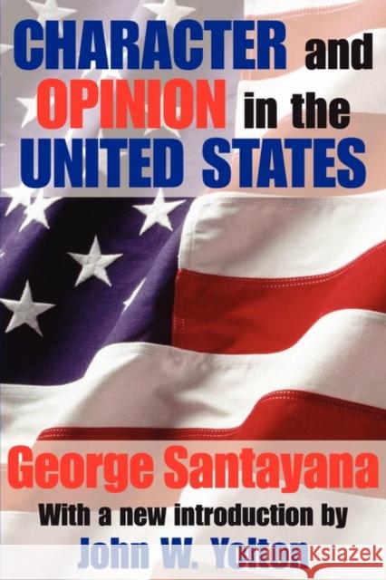 Character and Opinion in the United States George Santayana 9780887388903 Transaction Publishers