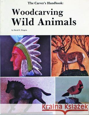 The Carver's Handbook, III: Woodcarving Wild Animals David E. Pergrin 9780887400391 Schiffer Publishing