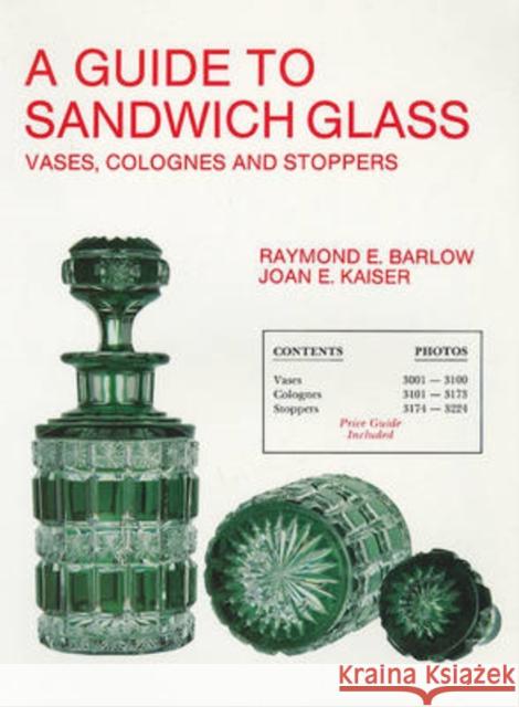 A Guide to Sandwich Glass: Vases, Colognes and Stoppers. from Vol.3 Barlow, Raymond E. 9780887400827