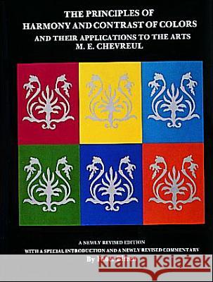 The Principles of Harmony and Contrast of Colors: And Their Applications to the Arts M. E. Chevreul Faber Birren 9780887400902 Schiffer Publishing