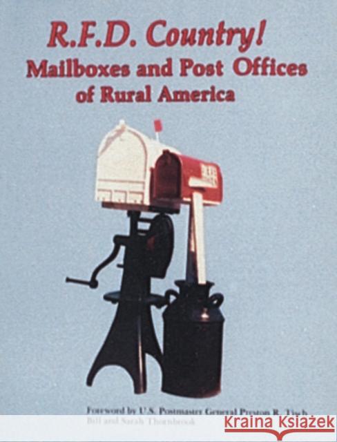 R.F.D. Country! Mailboxes and Post Offices of Rural America Bill Thornbrook Sarah Thornbrook 9780887401213 Schiffer Publishing